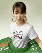 Do All Things With Love Heart Quote T-Shirt - Inspirational Women's Tee